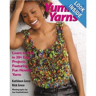 Yummy Yarns Learn to Knit in 20+ Easy Projects Featuring Fun Novelty Yarns Kathleen Greco, Nick Greco, Joe Vandehatert Books