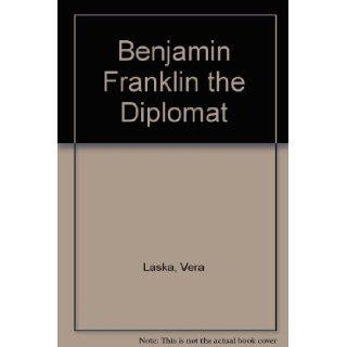 Benjamin Franklin, the diplomat (Printing week library of Benjamin Franklin keepsakes) Vera Laska Books
