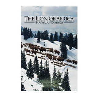 The Lion of Africa Hannibal of Carthage George Strickland 9781438915098 Books