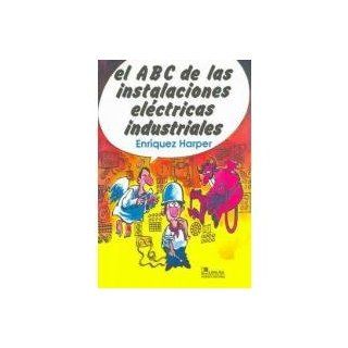 El abc de las instalaciones electricas industriales/ The Abc of Industrial Electrical Installations (Spanish Edition) Gilberto Enriquez Harper 9789681819354 Books