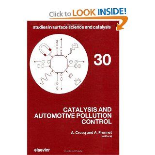 Catalysis and Automotive Pollution Control (Studies in Surface Science and Catalysis) A. Crucq, A. Frennet 9780444427786 Books