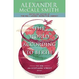 The World According to Bertie A 44 Scotland Street Novel (4) Alexander McCall Smith 9780307387066 Books