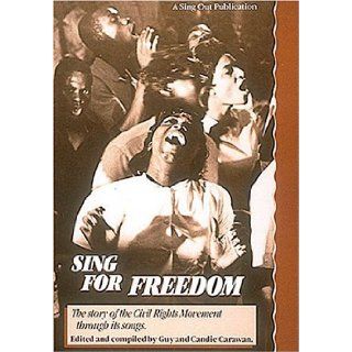 Sing for Freedom The Story of the Civil Rights Movement Through Its Songs Guy Carawan, Candie Carawan 9780962670442 Books