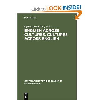 English Across Cultures. Cultures Across English A Reader in Cross Cultural Communication (Contributions to the Sociology of Language [Csl]) (9783110118117) Ofelia Garca A, Ricardo Otheguy, Ofelia Garc a. Books