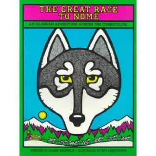 The Great Race to Nome An Alaskan Adventure Across the Curriculum Karen Krupnick, Bev Armstrong 9780881602463 Books