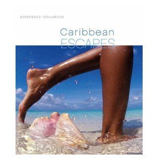 Caribbean Escapes (Experience Indulgence) Dale Leatherman 9781412063227 Books