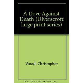 A Dove Against Death Christopher Wood 9780708912072 Books