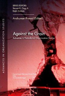 Against the Grain Advances in Postcolonial Organization Studies (Advances in Organization Studies) Anshuman Prasad 9788763002431 Books
