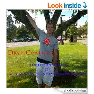 Drake Corrigan The Life and Times of an Almost Ex Porn Star and Prostitute eBook Drake Corrigan Kindle Store