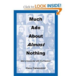 Much ADO about Almost Nothing Man's Encounter with the Electron Hans Camenzind 9780615139951 Books