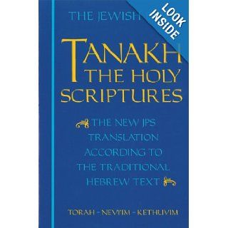 The Jewish Bible Tanakh The Holy Scriptures    The New JPS Translation According to the Traditional Hebrew Text Torah * Nevi'im * Kethuvim The Jewish Publication Society 9780827603660 Books