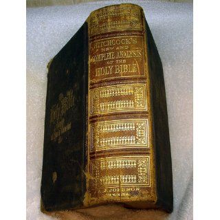 Hitchcock's New and Complete Analysis of the Holy Bible Or the Whole of the Old and New Testaments Arranged According to Subjects in Twenty seven Books [Published 1871] (Together with Cruden's Concordance to the Holy Scriptures, Including also a P