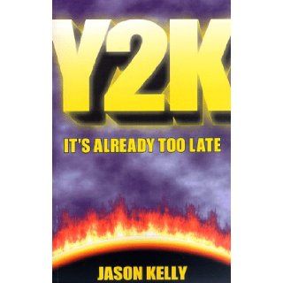 Y2K    It's Already Too Late Jason Kelly 9780966438703 Books