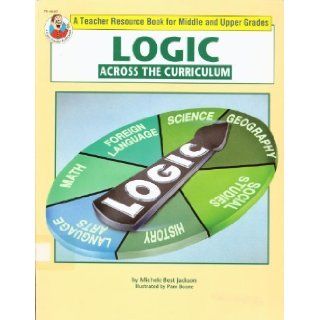 Logic across the curriculum Michael Best Jackson 9780867345513 Books