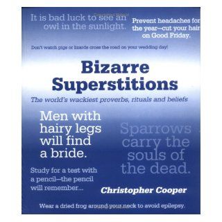 The World's Most Bizarre Superstitions and Proverbs Christopher Cooper 9781861057778 Books