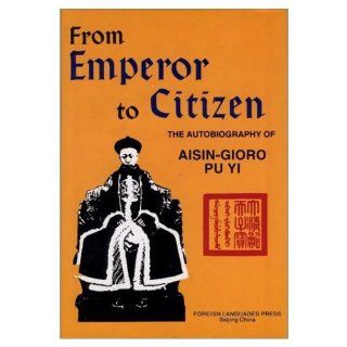 From Emperor to Citizen The Autobiography of Aisin Gioro Pu Yi Aisin Gioro Pu Yi, W. J. F. Jenner 9787119007724 Books