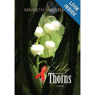 Lily Among Thorns Kenneth Anueyiagu 9781456879907 Books