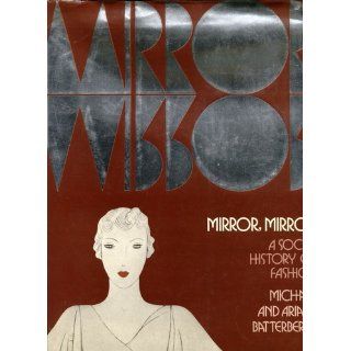 Mirror, Mirror A Social History of Fashion Michael Batterberry, Ariane Ruskin Batterberry 9780030210167 Books