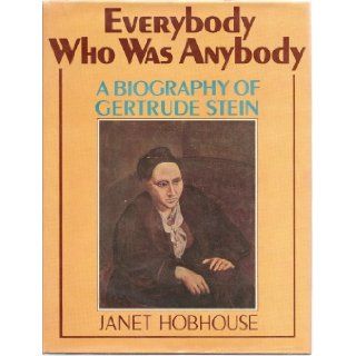 Everybody Who Was Anybody A Biography of Gertrude Stein Janet Hobhouse 9780399116056 Books