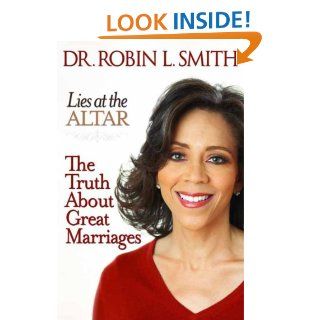 Lies at the Altar The Truth About Great Marriages   Kindle edition by Robin L. Smith. Health, Fitness & Dieting Kindle eBooks @ .