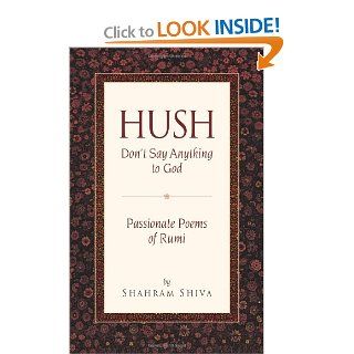 Hush, Don't Say Anything to God Passionate Poems of Rumi (9780875730844) Jalal Al Din Rumi, Shahram Shiva Books