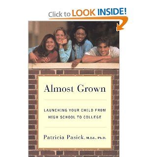 Almost Grown Launching Your Child from High School to College Patricia Pasick 9780393317107 Books