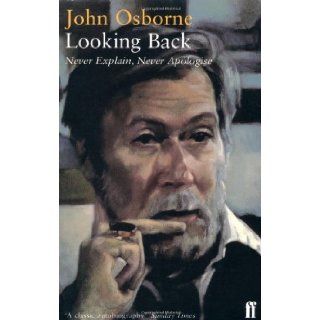 Looking Back "Better Class of Person An Autobiography, 1929 56", "Almost a Gentleman An Autobiography, 1955 66" Never Explain, Never Apologise John Osborne 9780571196494 Books