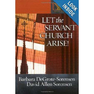 Let the Servant Church Arise (Lutheran Voices) Barbara DeGrote Sorensen, David Allen Sorensen 9780806649955 Books