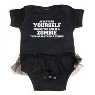 Always Be Yourself Unless You Can Be A Zombie Baby Tutu Bodysuit Clothing