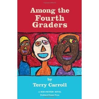 Among the Fourth Graders Terry Carroll 9780977377039 Books