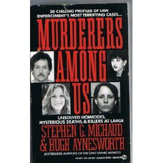 Murderers among Us Unsolved Homicides, Mysterious Deaths & Killers at Large (True Crime) Stephen G. Michaud, Hugh Aynsworth 9780451170576 Books