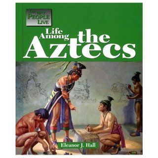 The Way People Live   Life Among the Aztec Rachael Ramey 9781590181607 Books