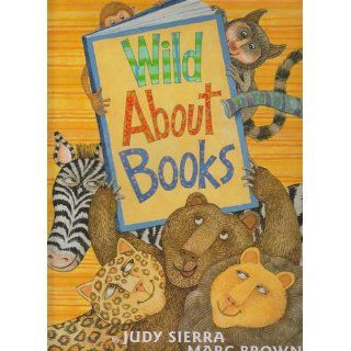 Wild About Books Judy Sierra, Marc Brown 9780375825385 Books