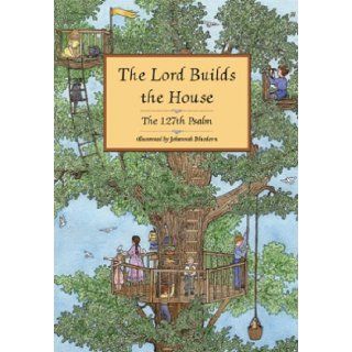 The Lord Builds the House The 127th Psalm Johannah Bluedorn 9780974361611 Books