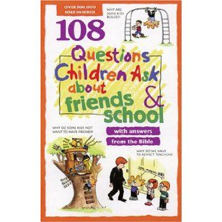 108 Questions Children Ask about Friends and School (Questions Children Ask) David Veerman, James C. Galvin, Rick Osborne, J. Alan Sharrer, Ed Strauss, Lillian Crump 9780842351829 Books