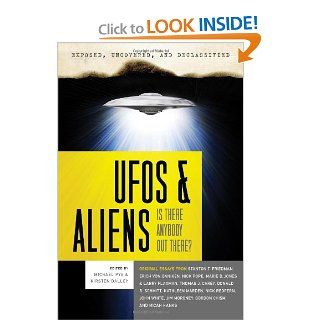 Exposed, Uncovered & Declassified UFOs and Aliens   Is There Anybody Out There? Michael Pye, Kirsten Dalley, Stanton T. Friedman, Erich von Daniken, Nick Pope, Larry Flaxman, Thomas J. Carey, Donald R. Schmitt, Kathleen Marden, Nick Redfern, John Whi
