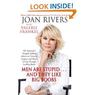 Men Are Stupid . . . And They Like Big Boobs A Woman's Guide to Beauty Through Plastic Surgery   Kindle edition by Joan Rivers, Valerie Frankel. Professional & Technical Kindle eBooks @ .