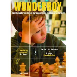 Wonderboy Magnus Carlsen How Magnus Carlsen Became the Youngest Grandmaster in the World Simen Agdestein 9789056911317 Books