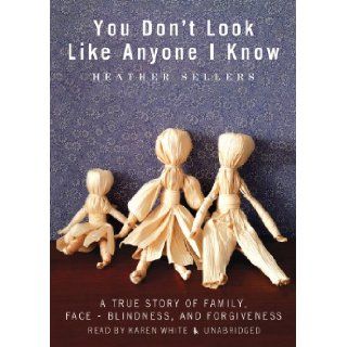 You Don't Look Like Anyone I Know Heather Sellers, Karen White 9781441765291 Books