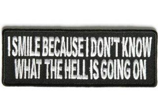I Smile Because I Don't Know What's Going On Funny MC Club Biker Patch PAT 2820 