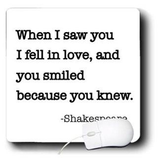mp_171935_1 EvaDane   Quotes   When I saw you I fell in love and you smiled because you knew.   Mouse Pads 