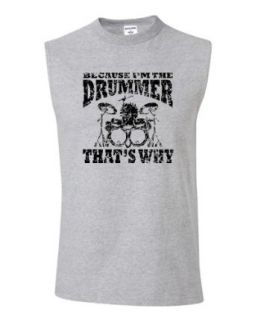 Adult Because I'm The Drummer That's Why Sleeveless T Shirt Clothing