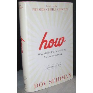 How Why How We Do Anything Means Everything Dov Seidman, President Bill Clinton 9781118106372 Books