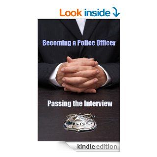 Becoming a Police Officer Passing the Interview eBook Sgt. Justin Tanner Kindle Store