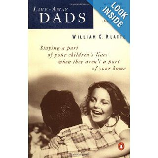 Live away Dads Staying a Part of Your Children's Lives When They Aren't a Part of Your Home William C. Klatte 9780140272802 Books
