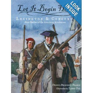 Let It Begin Here Lexington & Concord First Battles of the American Revolution Dennis Brindell Fradin, Larry Day 9780802797117  Kids' Books