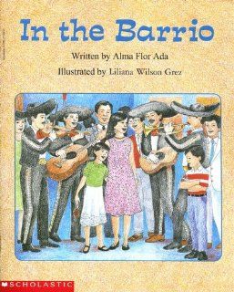 In the Barrio (Beginning Literacy) Alma Flor Ada, Liliana Wilson Grez 9780590275699 Books