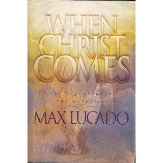 When Christ Comes Max Lucado 9780849912986 Books