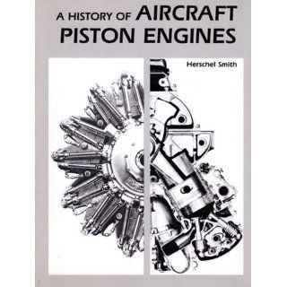 History of Aircraft Piston Engines  Aircraft Piston Engines from the Manly Balzer to the Continental Tiara (McGraw Hill Series in Aviation) Herschel Smith 9780897450799 Books