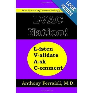 LVAC Nation Listen, Validate, Ask, Comment Dr. Anthony Ferraioli M.D. 9781448676187 Books